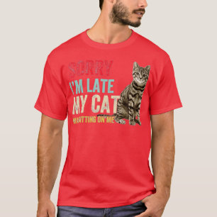 T-shirt Désolé, je suis en retard Mon chat était assis sur