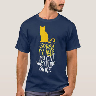 T-shirt Désolé, je suis en retard Mon chat était assis sur