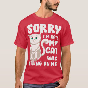 T-shirt Désolé Je suis en retard mon chat était assis sur 