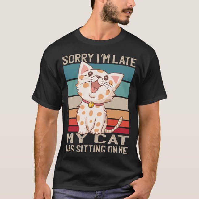 T-shirt Désolé Je suis en retard Mon chat était assis sur  (Devant)