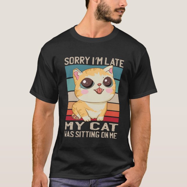 T-shirt Désolé, je suis en retard Mon chat était assis sur (Devant)