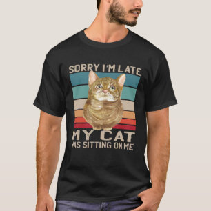 T-shirt Désolé, je suis en retard Mon chat était assis sur
