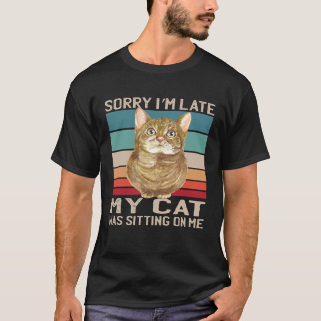 T-shirt Désolé, je suis en retard Mon chat était assis sur (Devant)