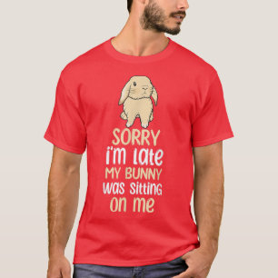 T-shirt Désolé, Je Suis En Retard, Mon Lapin Était Assis S