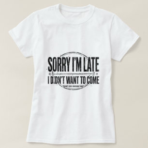 T-shirt Désolé je suis en retard t shirt humour léger