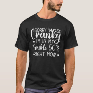 T-shirt Désolé, je suis si Cranky que je suis dans mes ter