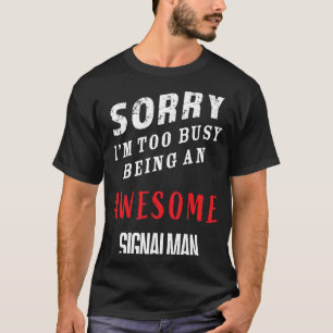 T-shirt Désolé, je suis trop occupé à être un Signal Homme