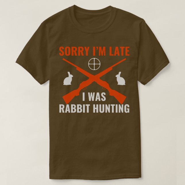 T-shirt Désolé, J'Étais En Retard À La Chasse De Lapin cha (Design devant)