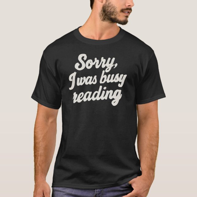 T-shirt Désolé, j'étais occupé à lire (Devant)