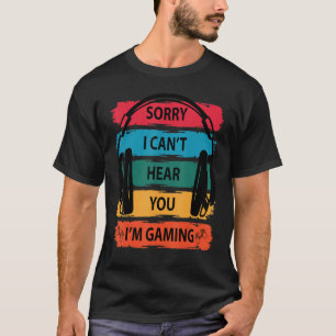 T-shirt Désolé joueur je ne peux pas vous entendre je suis