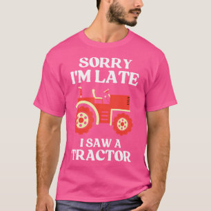 T-shirt Désolé j'suis en retard j'ai vu un tracteur