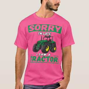 T-shirt Désolé, j'suis en retard, j'ai vu un tracteur