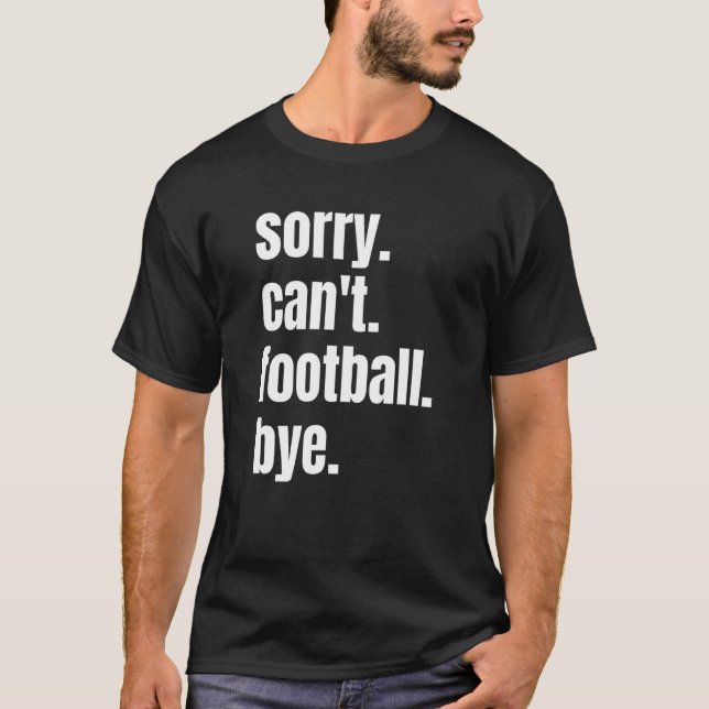 T-shirt Désolé, le football ne peut pas être un joueur de  (Devant)
