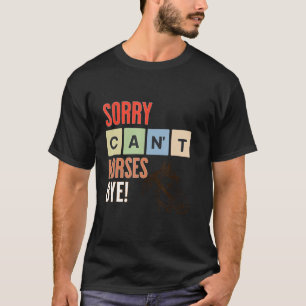 T-shirt Désolé, les chevaux ne peuvent pas aller voir un c