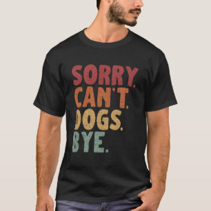 T-shirt Désolé, Les Chiens Ne Peuvent Pas Être Au Bye