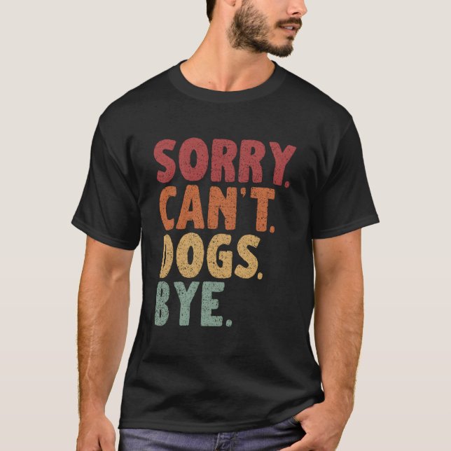 T-shirt Désolé, Les Chiens Ne Peuvent Pas Être Au Bye (Devant)