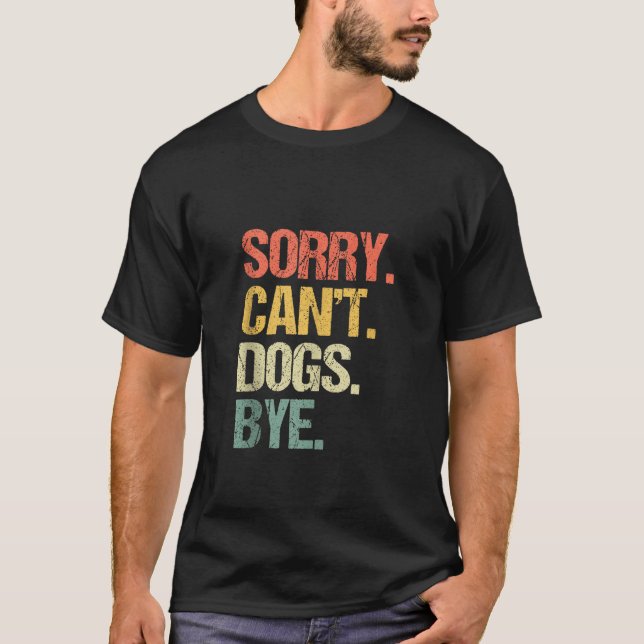 T-shirt Désolé, les chiens peuvent-ils devenir des chiens  (Devant)