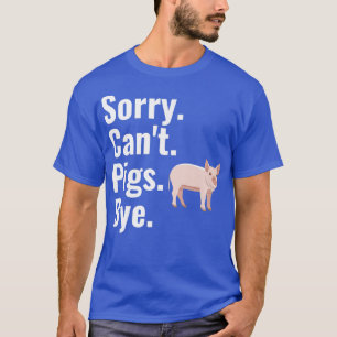 T-shirt Désolé, les cochons ne peuvent pas dire au revoir 