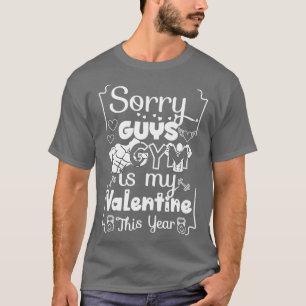 T-shirt Désolé les gars GYM est ma Saint Valentin Cette an