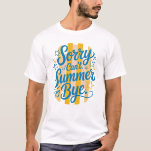 T-shirt Désolé, l'été ne peut pas dire au revoir - Dernier