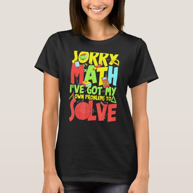 T-shirt Désolé Math J'Ai Mes Propres Problèmes À Résoudre (Devant)