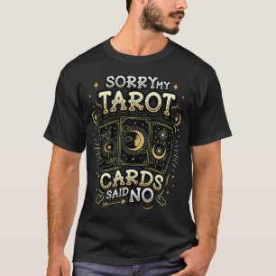 T-shirt Désolé, mes cartes de tarot ont dit non Lecture de