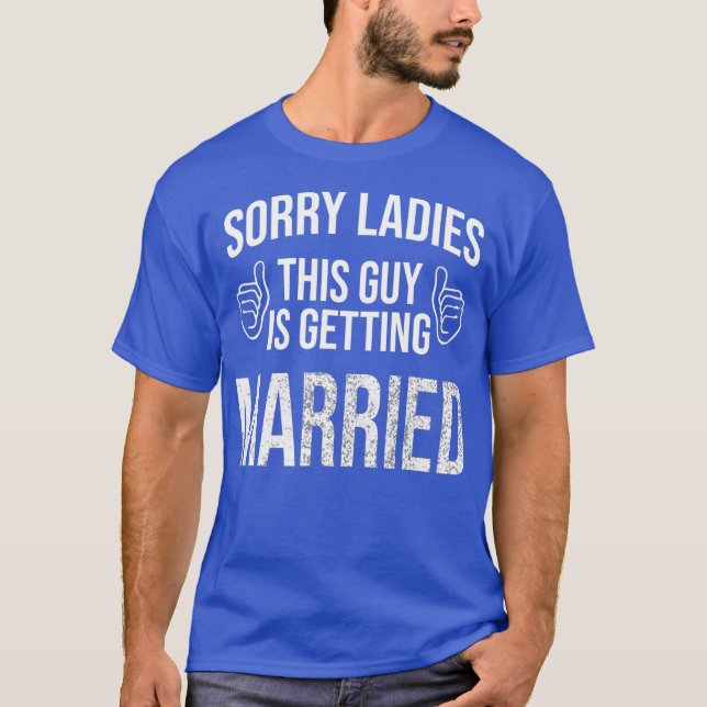 T-shirt Désolé mesdames, ce gars se marie pour (Devant)