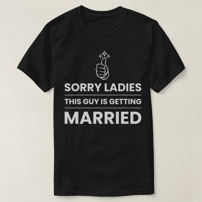 T-shirt Désolé Mesdames, Ce Mec Se Marie (Design devant)