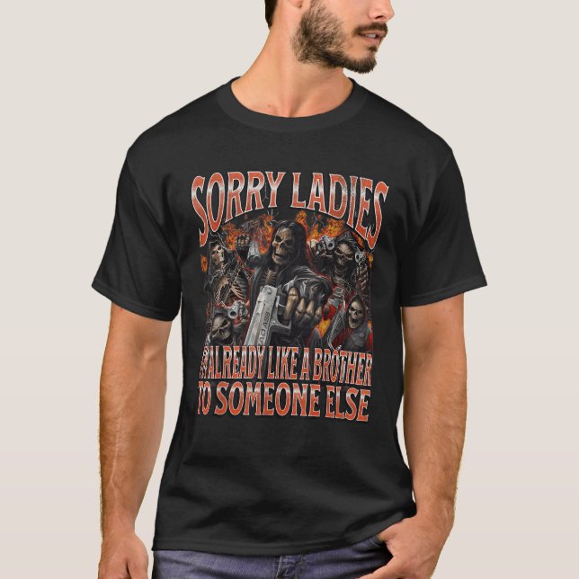 T-shirt Désolé, Mesdames Comme Un Frère Drôle Dur Skeleton (Devant)