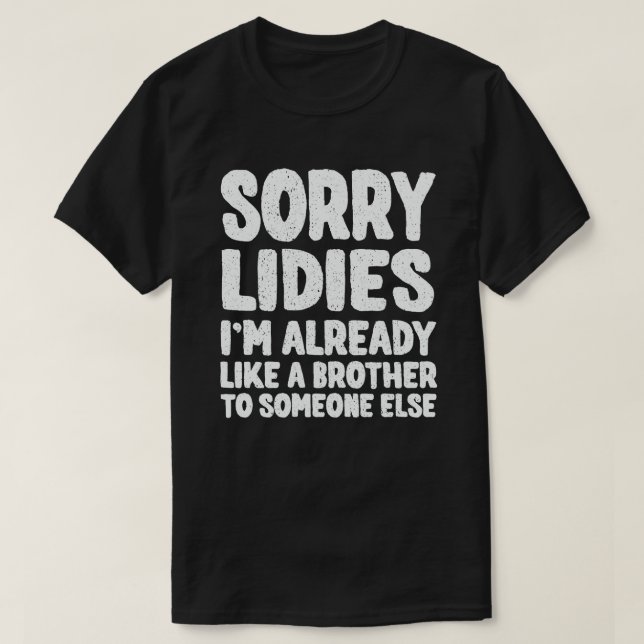 T-shirt Désolé Mesdames, je suis déjà comme un frère à que (Design devant)