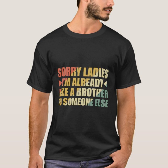 T-shirt Désolé Mesdames, Je Suis Déjà Comme Un Frère À Que (Devant)