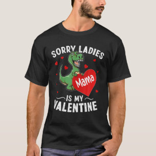 T-shirt Désolé, Mesdames Mama, Ma Saint Valentin Dinosaur