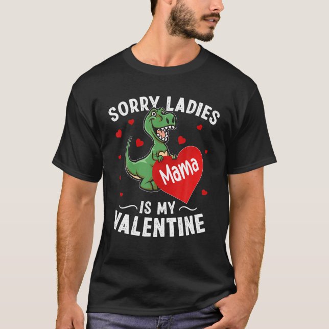 T-shirt Désolé, Mesdames Mama, Ma Saint Valentin Dinosaur  (Devant)