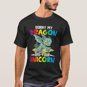 T-shirt Désolé Mon Dragon A Mangé Votre Unicorn Funny Drag