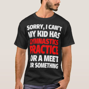 T-shirt Désolé Mon Enfant A Une Pratique De Gymnastique Ou