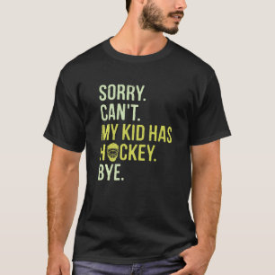 T-shirt Désolé Mon Enfant n'a pas de Hockey Bye Papa