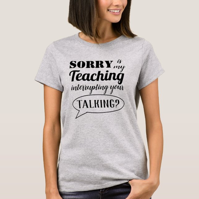 T-shirt Désolé, Mon enseignement est interrompu (Devant)