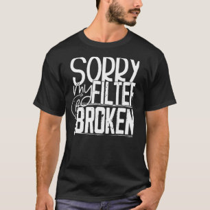 T-shirt Désolé Mon Filtre Est Cassé 1