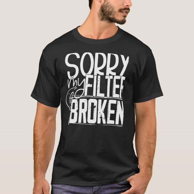 T-shirt Désolé Mon Filtre Est Cassé 1 (Devant)