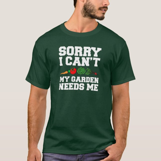 T-shirt Désolé, mon jardin a besoin de moi (Devant)