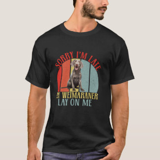 T-shirt Désolé, mon Weimaraner est en retard et me repose 