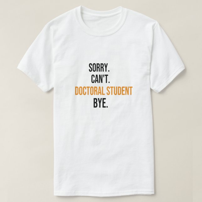 T-shirt Désolé ne peut pas au revoir étudiant au doctorat, (Design devant)