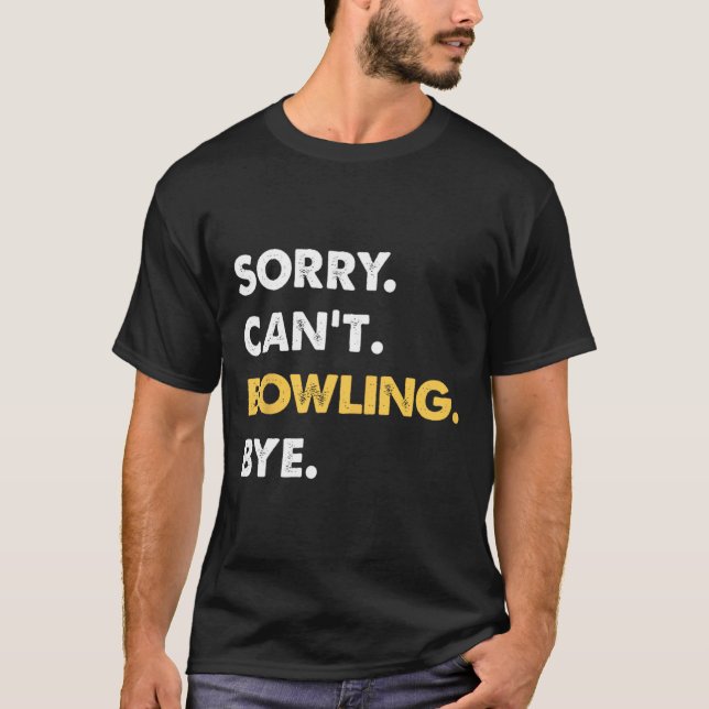 T-shirt Désolé ne peut pas Bowling Bye Funny Bowling (Devant)