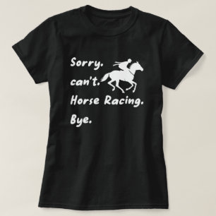 T-shirt Désolé ne peut pas Cheval Racing Bye, Cheval Racin