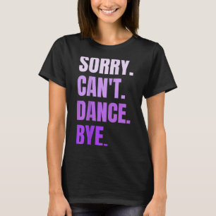 T-shirt Désolé ne peut pas danser au revoir rétro drôle da