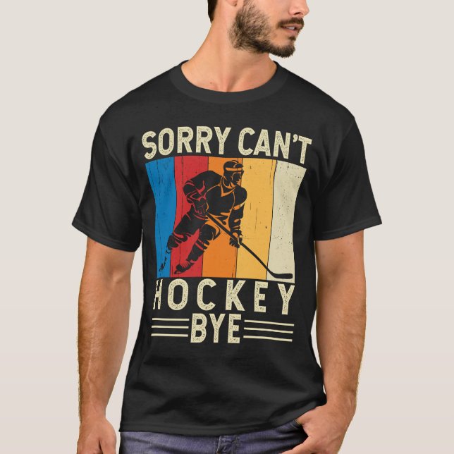 T-shirt Désolé ne peut pas Hockey Bye Funny Hockey Joueur  (Devant)