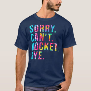 T-shirt Désolé ne peut pas Hockey Bye Funny Hockey Lover j