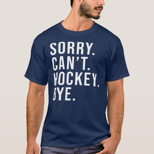 T-shirt Désolé ne peut pas Hockey Bye Funny Hockey Lover j (Devant)