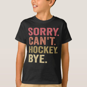 T-shirt Désolé ne peut pas Hockey Bye Funny Hockey Lover R