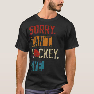 T-shirt Désolé ne peut pas Hockey Bye Funny Joueur de Hock
